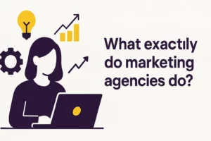 What exactly do marketing agencies do?